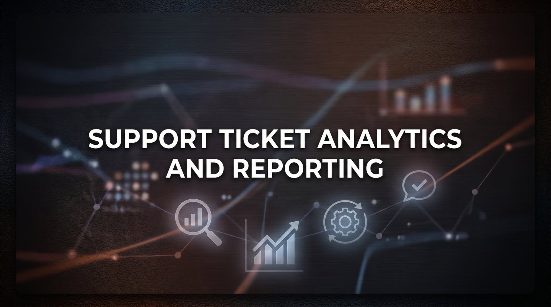 Support Ticket Analytics and Reporting: The Complete Guide to Data-Driven Customer Support