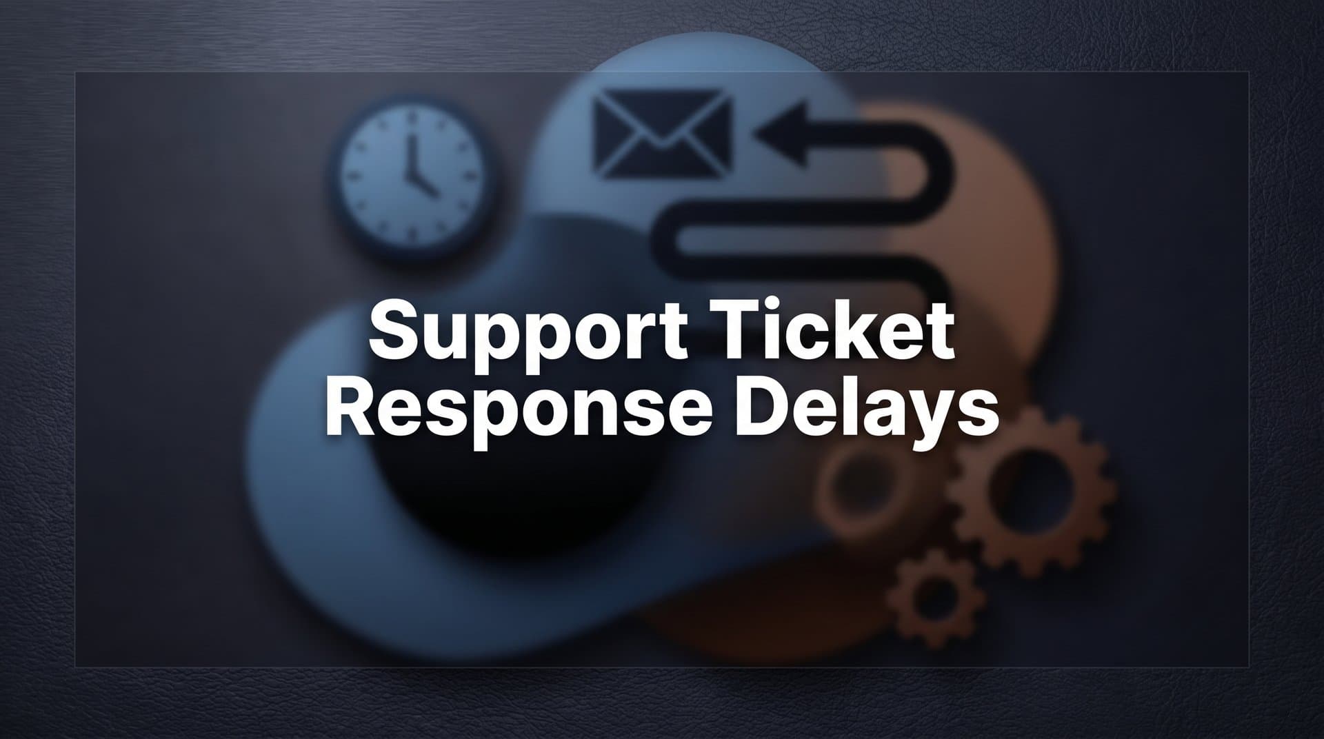 Support Ticket Response Delays: Why They Happen and How to Eliminate Them