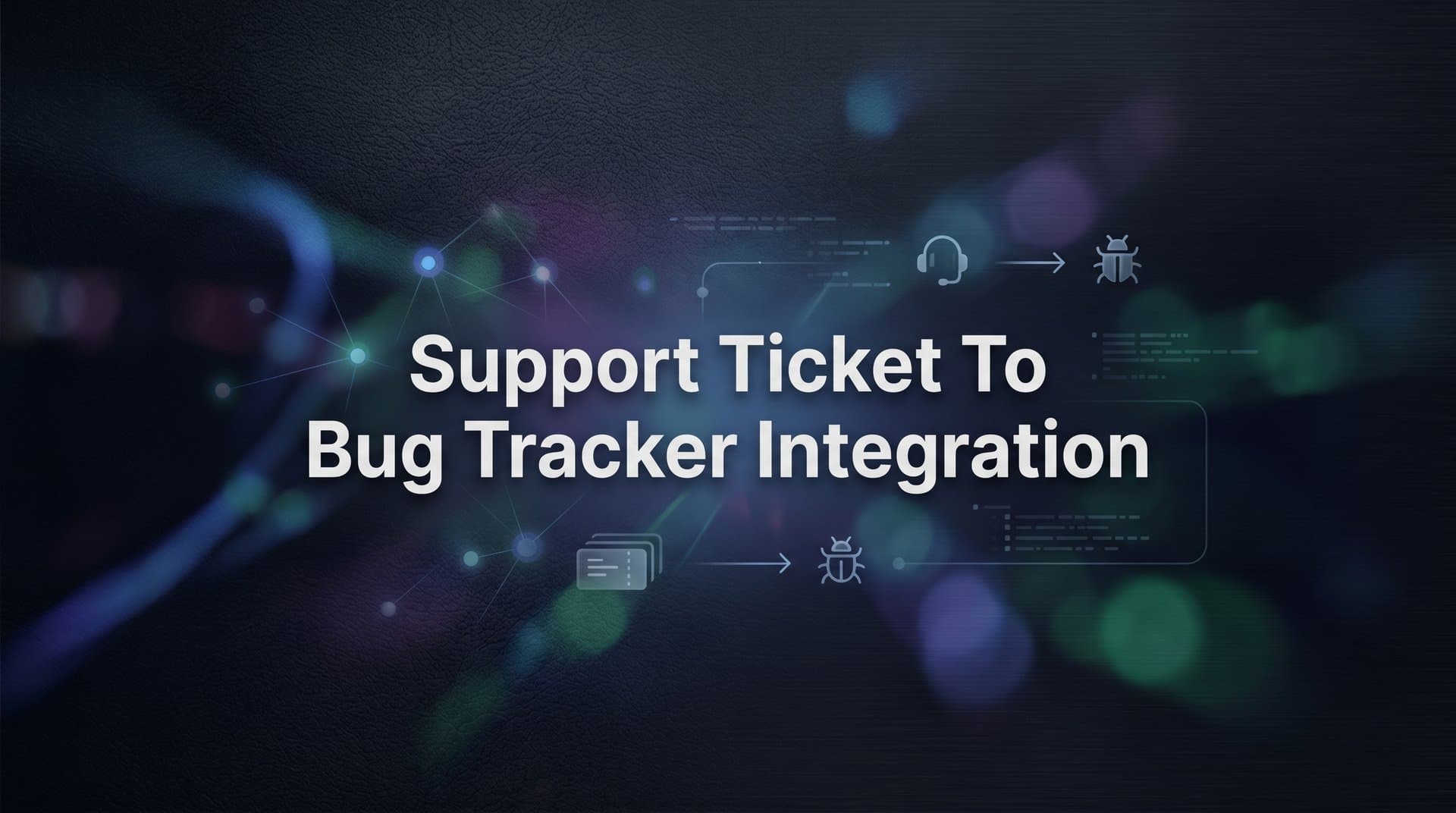 How to Set Up Support Ticket to Bug Tracker Integration: A Step-by-Step Guide