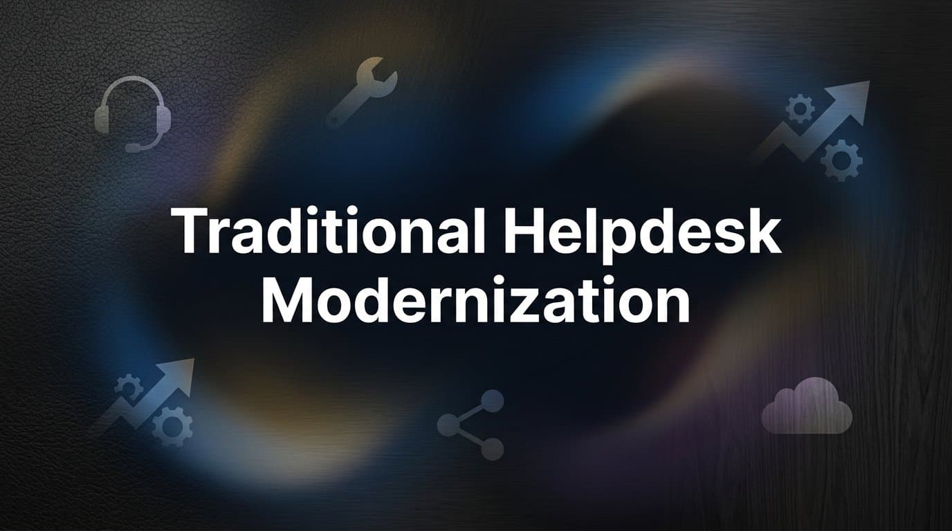 7 Proven Strategies for Traditional Helpdesk Modernization