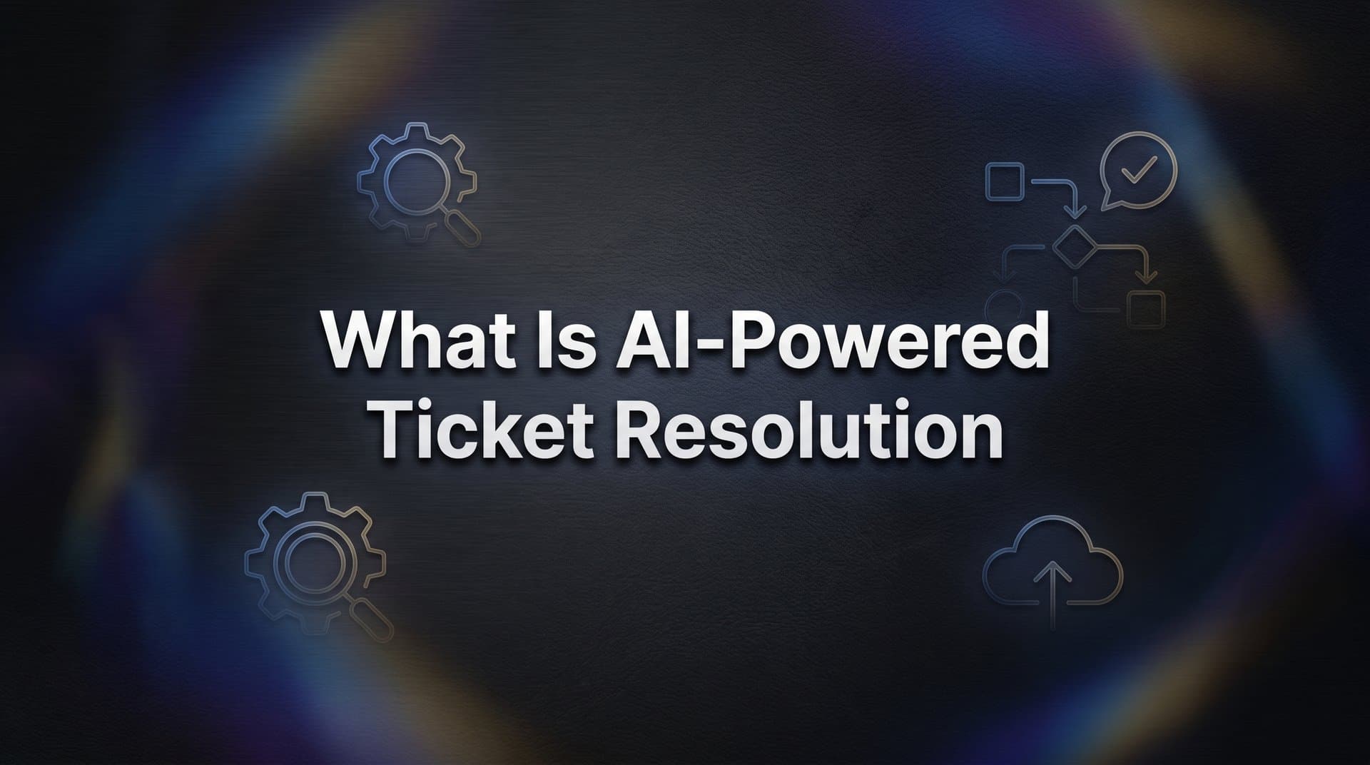 What Is AI-Powered Ticket Resolution? A Complete Guide for Support Teams